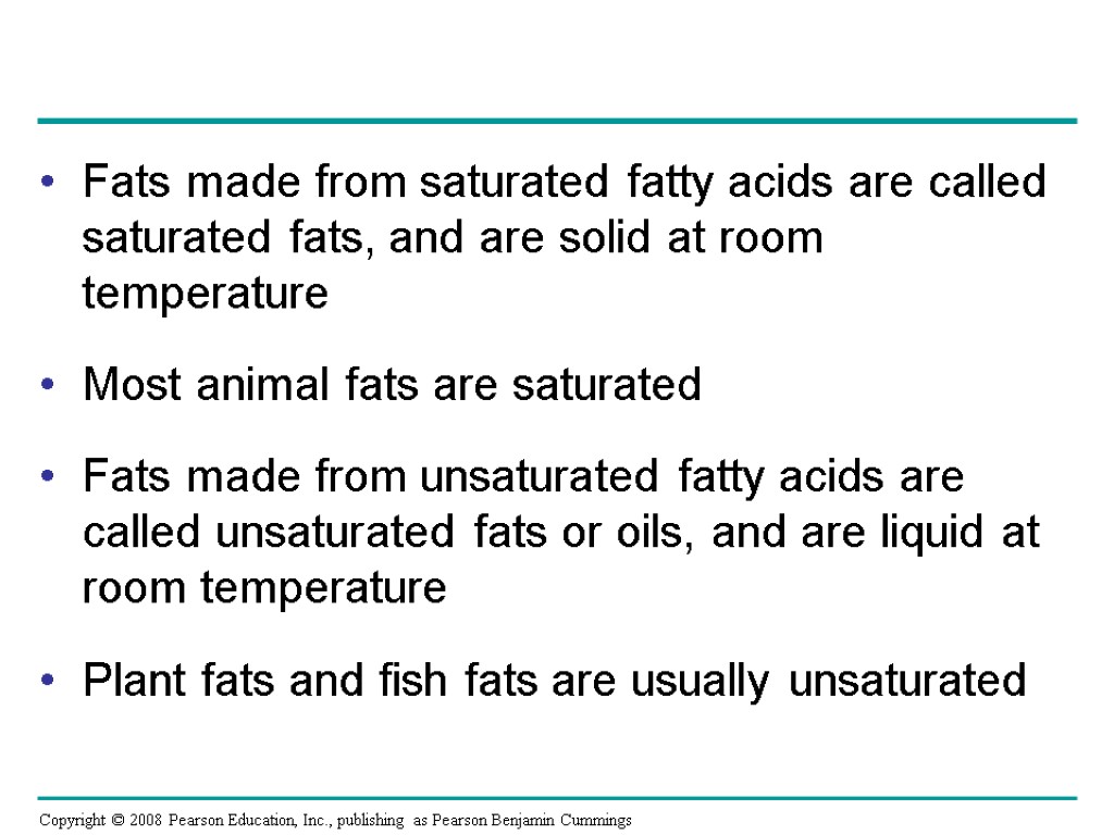 Fats made from saturated fatty acids are called saturated fats, and are solid at